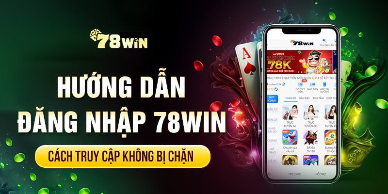 Hướng dẫn cách đăng nhập 78win qua link an toàn và không bị chặn